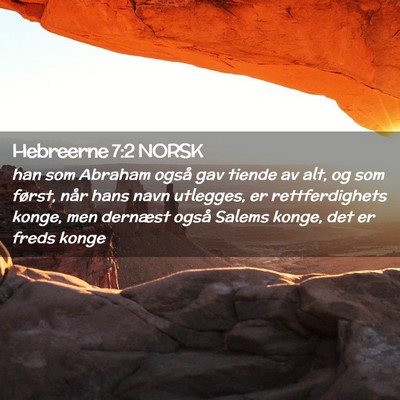Picture 02 - Hebreerne 7:2 NORSK - han som Abraham også gav tiende av alt, og som - Bible Verse Picture
