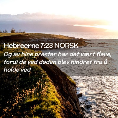 Picture 02 - Hebreerne 7:23 NORSK - Og av hine prester har det vært flere, fordi de - Bible Verse Picture