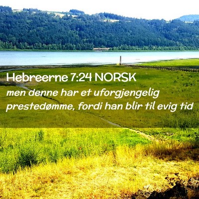 Picture 02 - Hebreerne 7:24 NORSK - men denne har et uforgjengelig prestedømme, - Bible Verse Picture