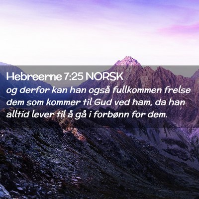 Picture 02 - Hebreerne 7:25 NORSK - og derfor kan han også fullkommen frelse dem som - Bible Verse Picture