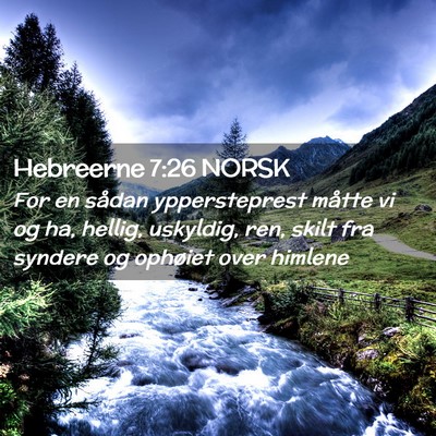 Picture 02 - Hebreerne 7:26 NORSK - For en sådan yppersteprest måtte vi og ha, - Bible Verse Picture