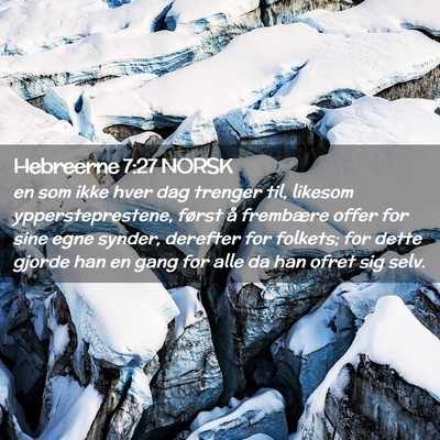 Picture 02 - Hebreerne 7:27 NORSK - en som ikke hver dag trenger til, likesom - Bible Verse Picture