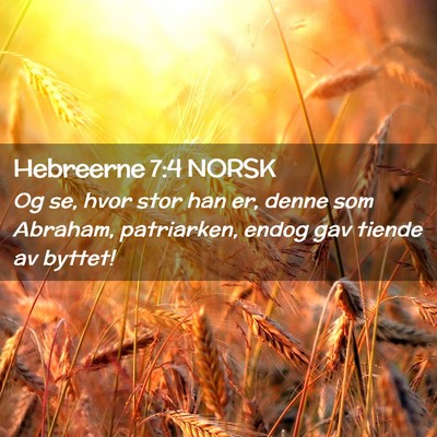 Picture 02 - Hebreerne 7:4 NORSK - Og se, hvor stor han er, denne som Abraham, - Bible Verse Picture