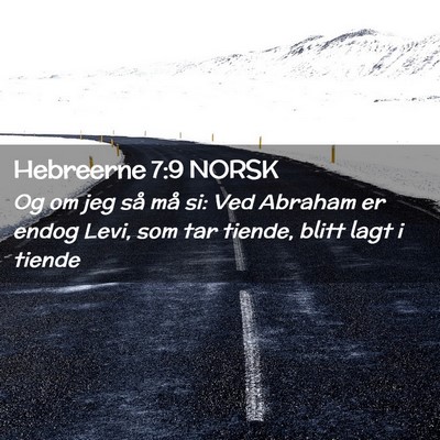 Picture 02 - Hebreerne 7:9 NORSK - Og om jeg så må si: Ved Abraham er endog Levi, - Bible Verse Picture