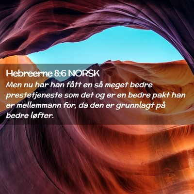 Picture 02 - Hebreerne 8:6 NORSK - Men nu har han fått en så meget bedre - Bible Verse Picture