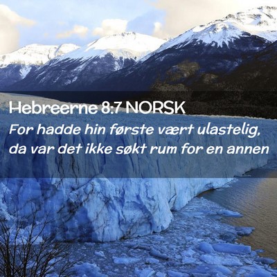 Picture 02 - Hebreerne 8:7 NORSK - For hadde hin første vært ulastelig, da var det - Bible Verse Picture