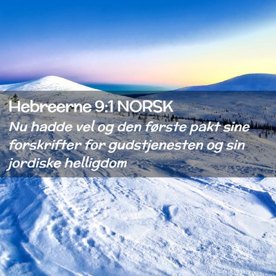 Picture 02 - Hebreerne 9:1 NORSK - Nu hadde vel og den første pakt sine forskrifter - Bible Verse Picture