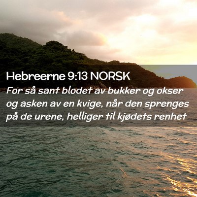 Picture 02 - Hebreerne 9:13 NORSK - For så sant blodet av bukker og okser og asken - Bible Verse Picture