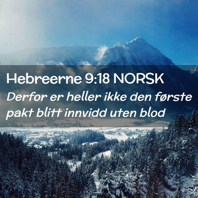Picture 02 - Hebreerne 9:18 NORSK - Derfor er heller ikke den første pakt blitt - Bible Verse Picture