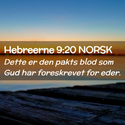 Picture 02 - Hebreerne 9:20 NORSK - Dette er den pakts blod som Gud har foreskrevet - Bible Verse Picture