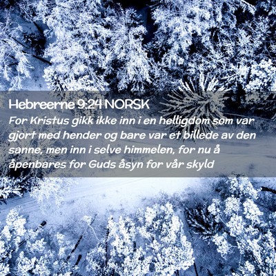 Picture 02 - Hebreerne 9:24 NORSK - For Kristus gikk ikke inn i en helligdom som var - Bible Verse Picture