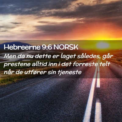 Picture 02 - Hebreerne 9:6 NORSK - Men da nu dette er laget således, går prestene - Bible Verse Picture