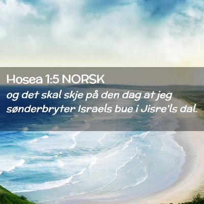 Picture 02 - Hosea 1:5 NORSK - og det skal skje på den dag at jeg sønderbryter - Bible Verse Picture