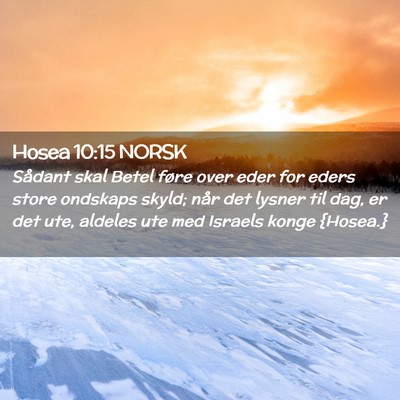 Picture 02 - Hosea 10:15 NORSK - Sådant skal Betel føre over eder for eders - Bible Verse Picture