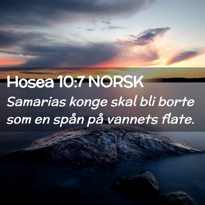 Picture 02 - Hosea 10:7 NORSK - Samarias konge skal bli borte som en spån på - Bible Verse Picture