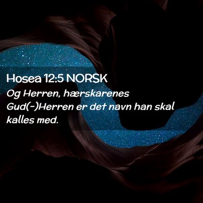 Picture 02 - Hosea 12:5 NORSK - Og Herren, hærskarenes Gud(-)Herren er det navn - Bible Verse Picture