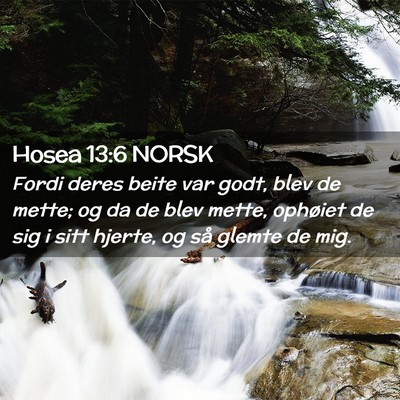 Picture 02 - Hosea 13:6 NORSK - Fordi deres beite var godt, blev de mette; og da - Bible Verse Picture