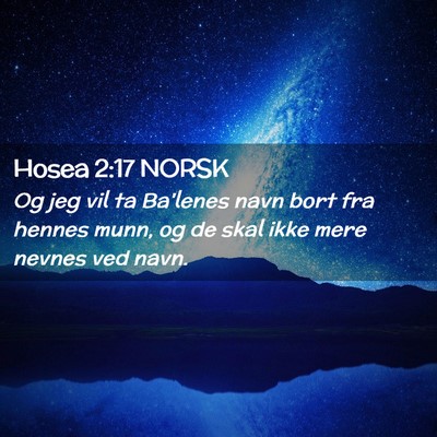 Picture 02 - Hosea 2:17 NORSK - Og jeg vil ta Ba'lenes navn bort fra hennes munn, - Bible Verse Picture