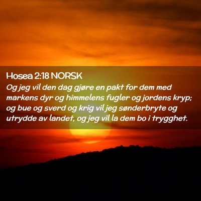 Picture 02 - Hosea 2:18 NORSK - Og jeg vil den dag gjøre en pakt for dem med - Bible Verse Picture