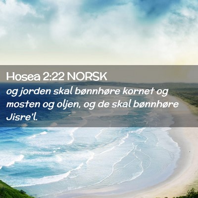 Picture 02 - Hosea 2:22 NORSK - og jorden skal bønnhøre kornet og mosten og - Bible Verse Picture