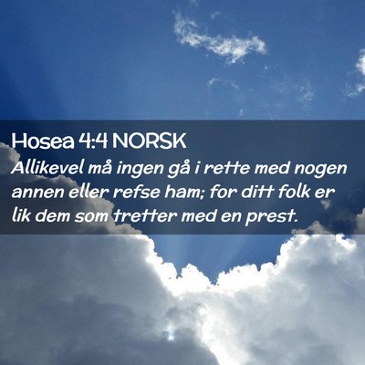 Picture 02 - Hosea 4:4 NORSK - Allikevel må ingen gå i rette med nogen annen - Bible Verse Picture