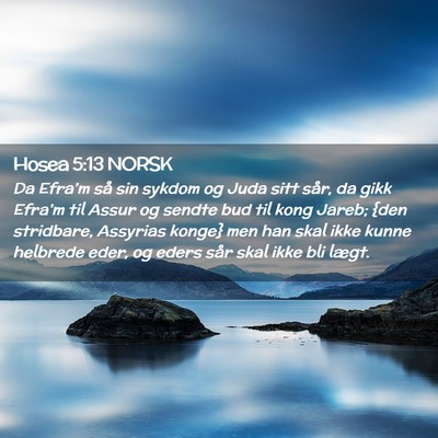 Picture 02 - Hosea 5:13 NORSK - Da Efra'm så sin sykdom og Juda sitt sår, da - Bible Verse Picture