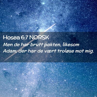 Picture 02 - Hosea 6:7 NORSK - Men de har brutt pakten, likesom Adam; der har de - Bible Verse Picture
