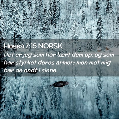Picture 02 - Hosea 7:15 NORSK - Det er jeg som har lært dem op, og som har - Bible Verse Picture