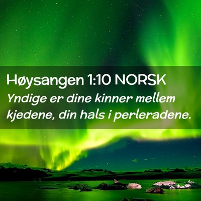 Picture 02 - Høysangen 1:10 NORSK - Yndige er dine kinner mellem kjedene, din hals i - Bible Verse Picture