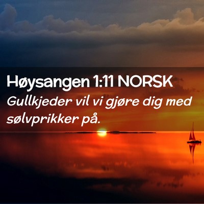 Picture 02 - Høysangen 1:11 NORSK - Gullkjeder vil vi gjøre dig med sølvprikker - Bible Verse Picture