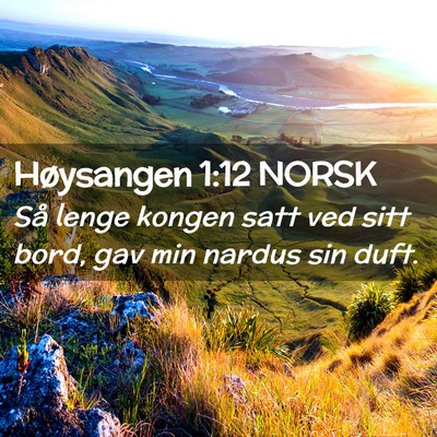 Picture 02 - Høysangen 1:12 NORSK - Så lenge kongen satt ved sitt bord, gav min - Bible Verse Picture