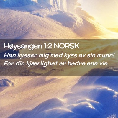 Picture 02 - Høysangen 1:2 NORSK - Han kysser mig med kyss av sin munn! For din - Bible Verse Picture