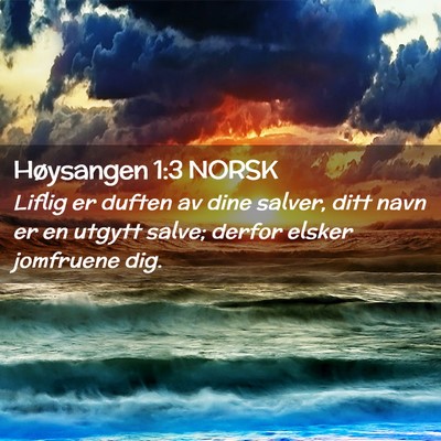 Picture 02 - Høysangen 1:3 NORSK - Liflig er duften av dine salver, ditt navn er en - Bible Verse Picture