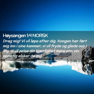 Picture 02 - Høysangen 1:4 NORSK - Drag mig! Vi vil løpe efter dig. Kongen har - Bible Verse Picture