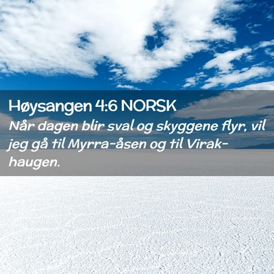 Picture 02 - Høysangen 4:6 NORSK - Når dagen blir sval og skyggene flyr, vil jeg - Bible Verse Picture