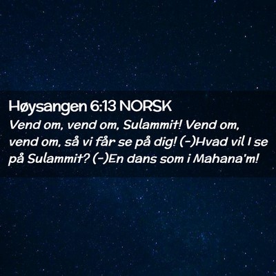 Picture 02 - Høysangen 6:13 NORSK - Vend om, vend om, Sulammit! Vend om, vend om, så - Bible Verse Picture