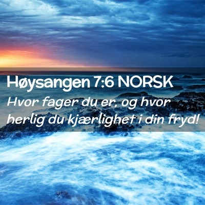 Picture 02 - Høysangen 7:6 NORSK - Hvor fager du er, og hvor herlig du kjærlighet i - Bible Verse Picture