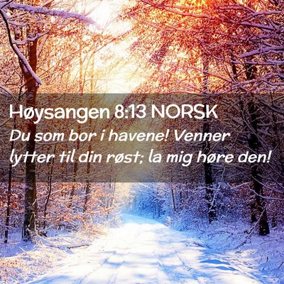 Picture 02 - Høysangen 8:13 NORSK - Du som bor i havene! Venner lytter til din røst; - Bible Verse Picture