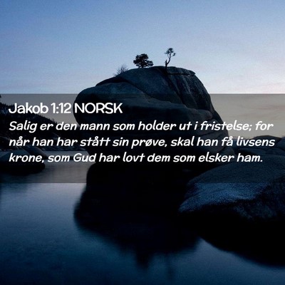 Picture 02 - Jakob 1:12 NORSK - Salig er den mann som holder ut i fristelse; for - Bible Verse Picture