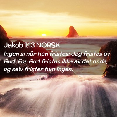 Picture 02 - Jakob 1:13 NORSK - Ingen si når han fristes: Jeg fristes av Gud. - Bible Verse Picture