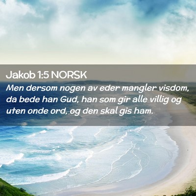 Picture 02 - Jakob 1:5 NORSK - Men dersom nogen av eder mangler visdom, da bede - Bible Verse Picture