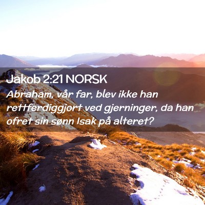 Picture 02 - Jakob 2:21 NORSK - Abraham, vår far, blev ikke han rettferdiggjort - Bible Verse Picture