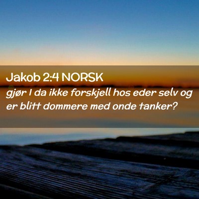 Picture 02 - Jakob 2:4 NORSK - gjør I da ikke forskjell hos eder selv og er - Bible Verse Picture