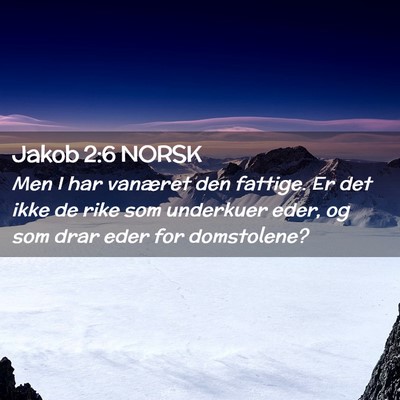 Picture 02 - Jakob 2:6 NORSK - Men I har vanæret den fattige. Er det ikke de - Bible Verse Picture