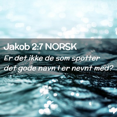 Picture 02 - Jakob 2:7 NORSK - Er det ikke de som spotter det gode navn I er - Bible Verse Picture