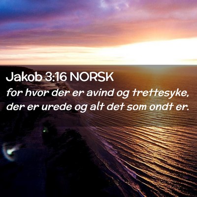 Picture 02 - Jakob 3:16 NORSK - for hvor der er avind og trettesyke, der er urede - Bible Verse Picture