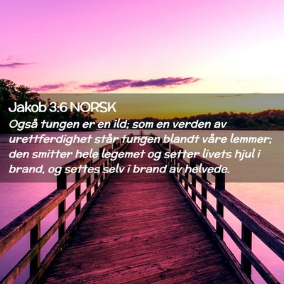 Picture 02 - Jakob 3:6 NORSK - Også tungen er en ild; som en verden av - Bible Verse Picture
