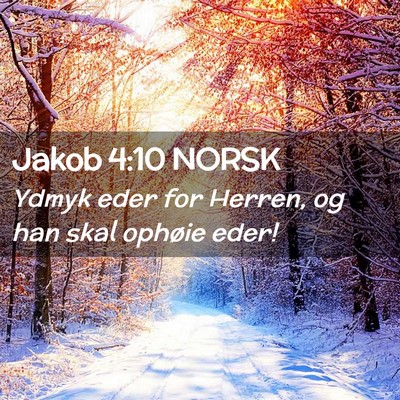 Picture 02 - Jakob 4:10 NORSK - Ydmyk eder for Herren, og han skal ophøie - Bible Verse Picture