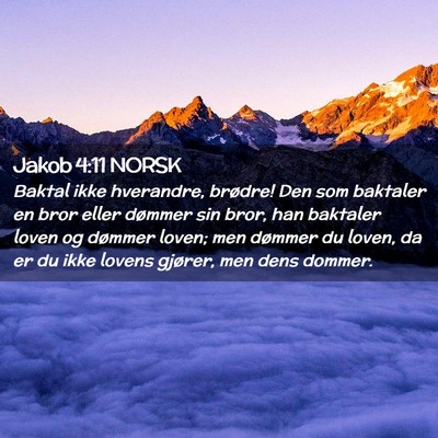 Picture 02 - Jakob 4:11 NORSK - Baktal ikke hverandre, brødre! Den som baktaler - Bible Verse Picture