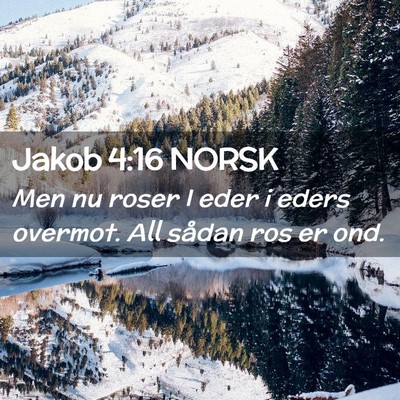 Picture 02 - Jakob 4:16 NORSK - Men nu roser I eder i eders overmot. All sådan - Bible Verse Picture